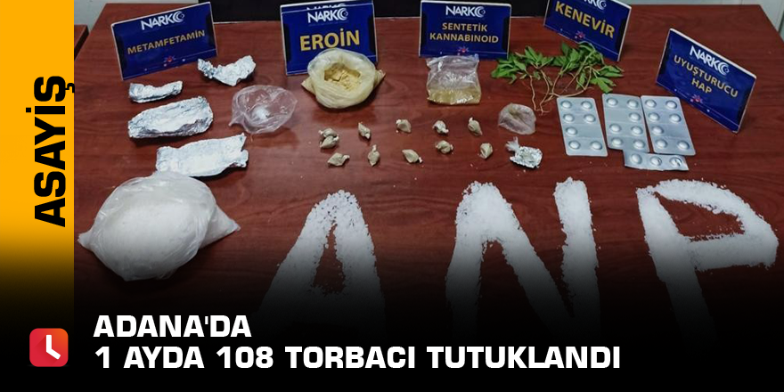 Adana'da 1 ayda 108 torbacı tutuklandı