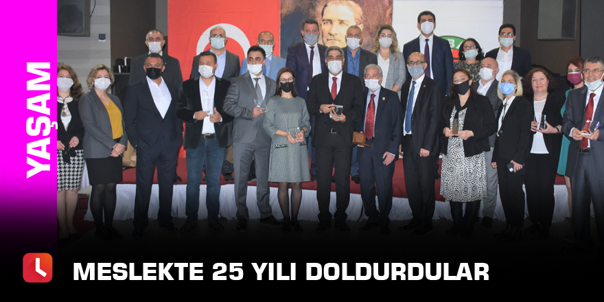 Meslekte 25 yılı doldurdular