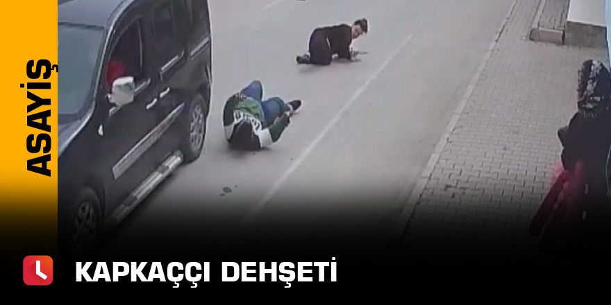 Kapkaççı dehşeti