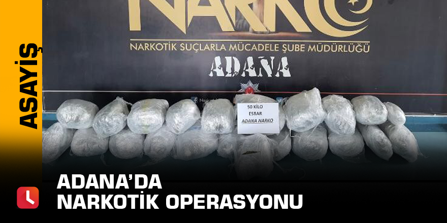 Adana’da narkotik operasyonu