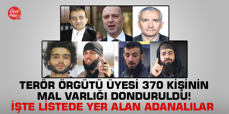 Terör örgütü üyesi 370 kişinin mal varlığı donduruldu! İşte listede yer alan Adanalılar