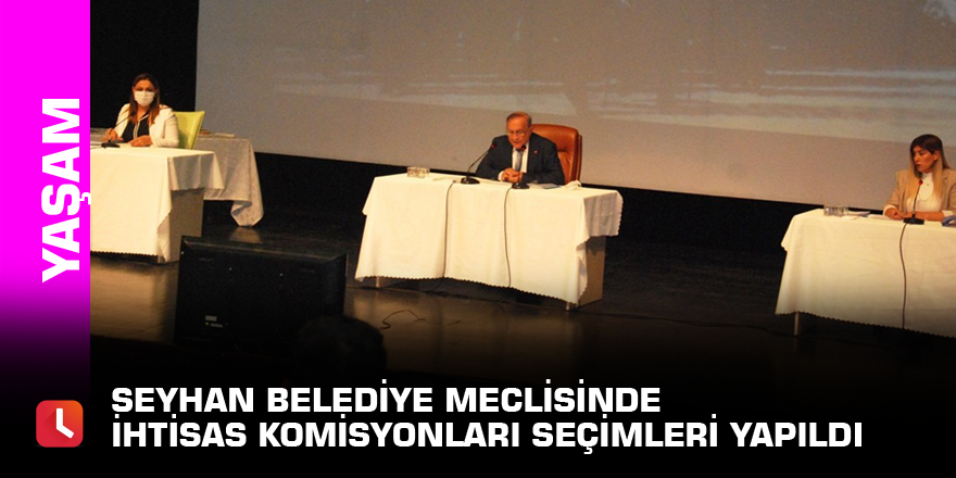 Seyhan Belediye Meclisinde ihtisas komisyonları seçimleri yapıldı