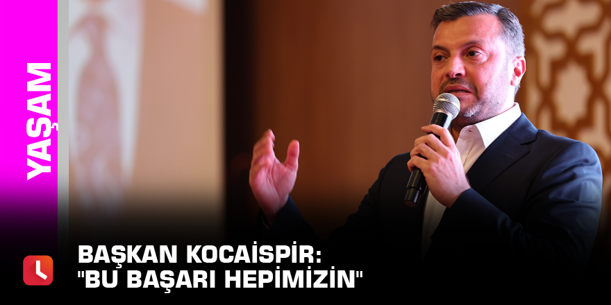 Başkan Kocaispir: "Bu başarı hepimizin"