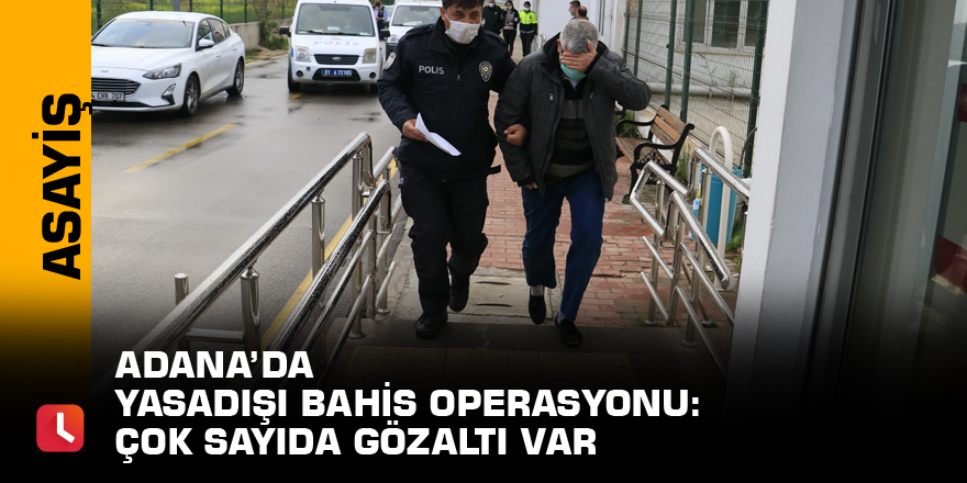 Adana’da yasadışı bahis operasyonu: Çok sayıda gözaltı var