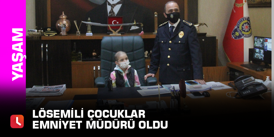 Lösemili çocuklar emniyet müdürü oldu