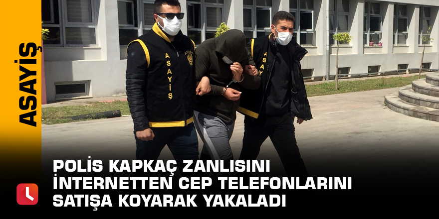 Polis kapkaç zanlısını internetten cep telefonlarını satışa koyarak yakaladı