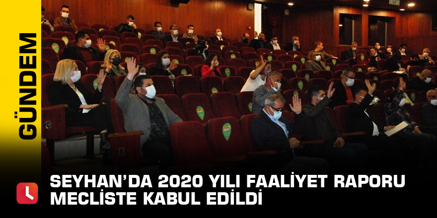 Seyhan’da 2020 yılı faaliyet raporu mecliste kabul edildi