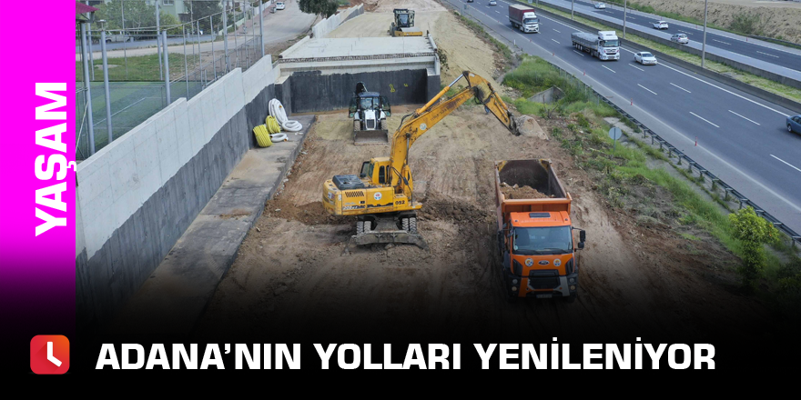 Adana’nın yolları yenileniyor