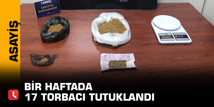 Bir haftada 17 torbacı tutuklandı