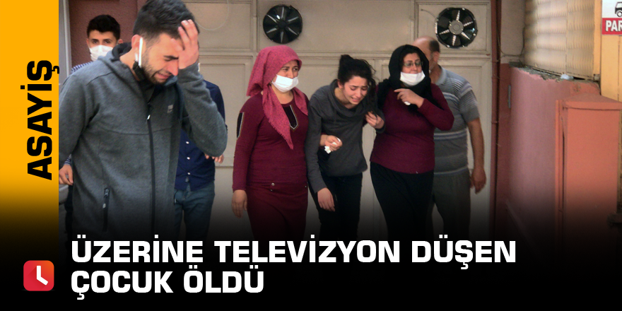 Üzerine televizyon düşen çocuk öldü