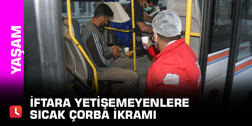 İftara yetişemeyenlere sıcak çorba ikramı