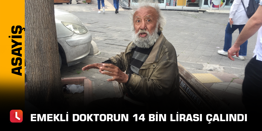 Emekli doktorun 14 bin lirası çalındı