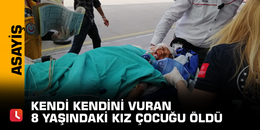 Kendi kendini vuran 8 yaşındaki kız çocuğu öldü