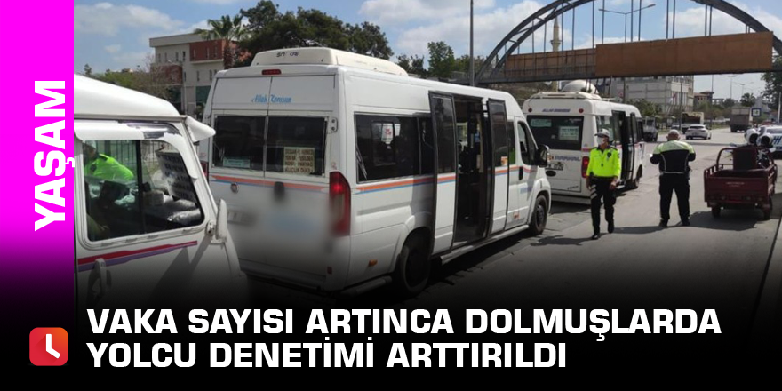 Vaka sayısı artınca dolmuşlarda yolcu denetimi arttırıldı