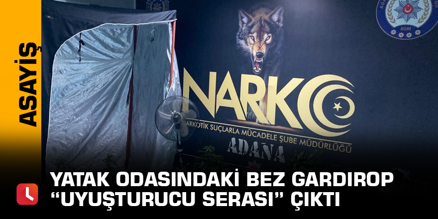 Yatak odasındaki bez gardırop “uyuşturucu serası” çıktı