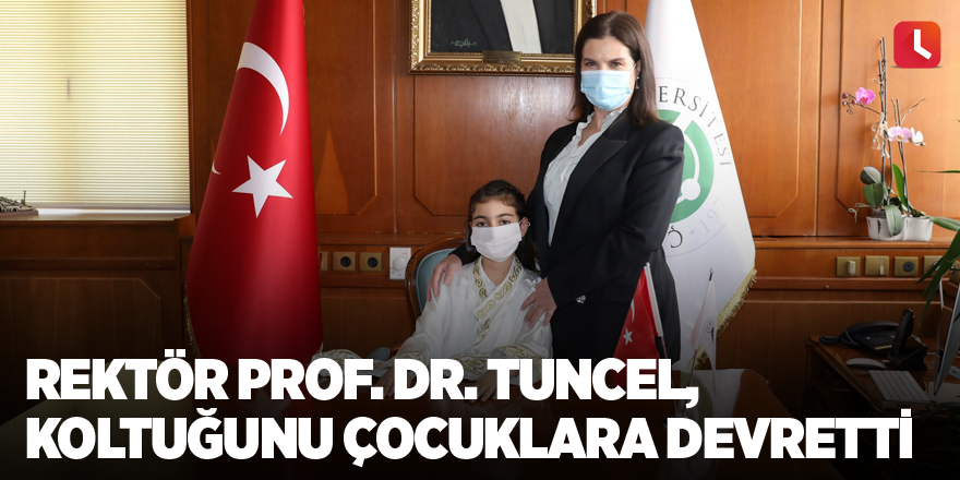 Rektör Prof. Dr. Tuncel, koltuğunu çocuklara devretti