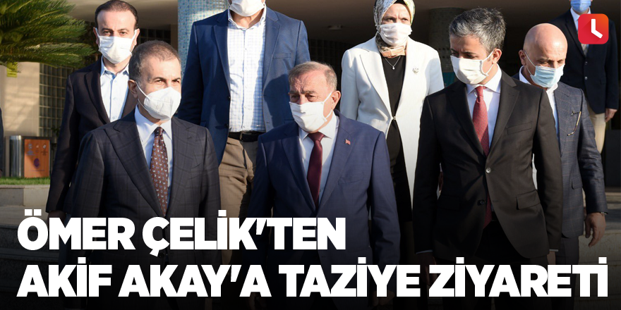 AK Parti Sözcüsü Ömer Çelik'ten Akif Akay'a taziye ziyareti