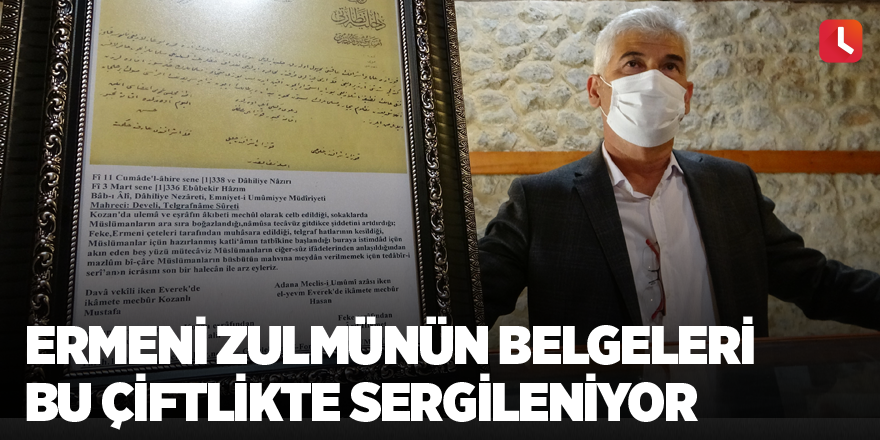 Ermeni zulmünün belgeleri bu çiftlikte sergileniyor