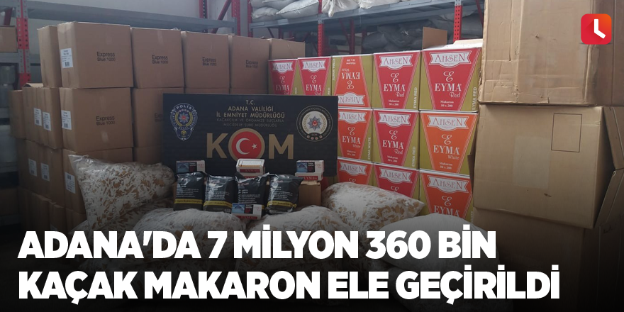 Adana'da 7 milyon 360 bin kaçak makaron ele geçirildi