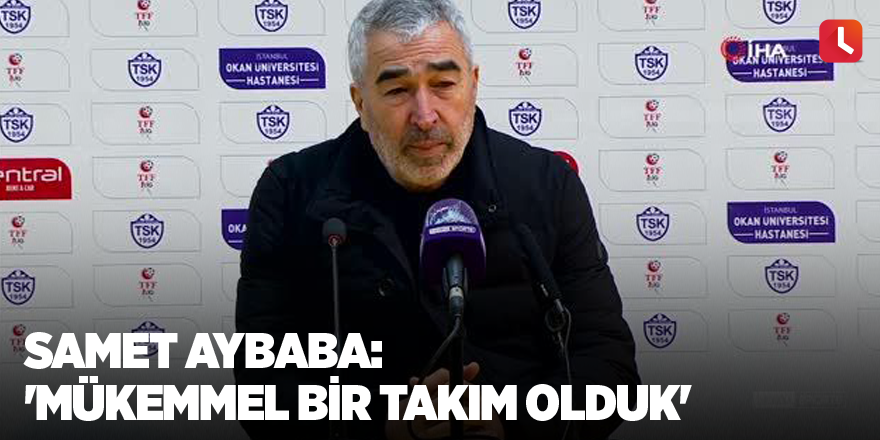 Samet Aybaba: 'Mükemmel bir takım olduk'