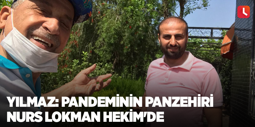 Yılmaz: Pandeminin panzehiri Nurs Lokman Hekim'de