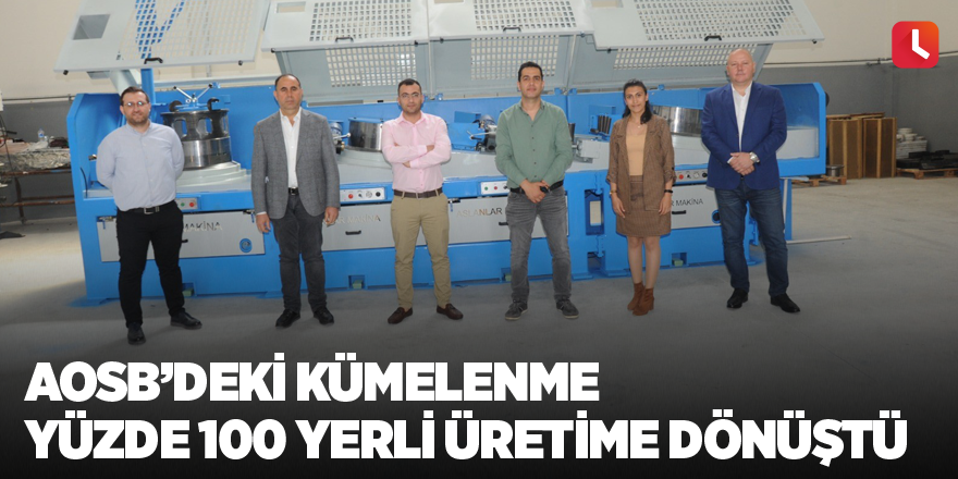 AOSB’deki kümelenme yüzde 100 yerli üretime dönüştü