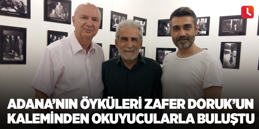 Adana’nın öyküleri Zafer Doruk’un kaleminden okuyucularla buluştu