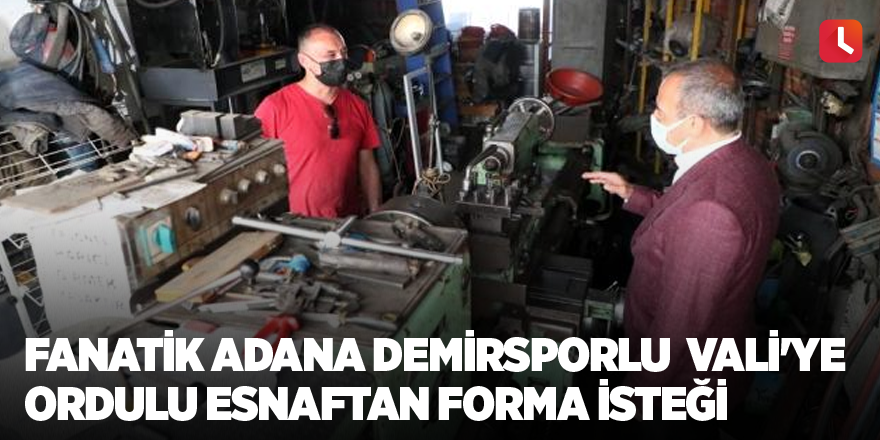 Fanatik Adana Demirsporlu Vali'ye Ordulu esnaftan forma isteği