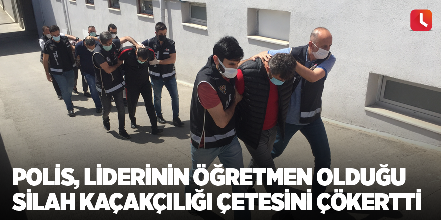 Polis, liderinin öğretmen olduğu silah kaçakçılığı çetesini çökertti