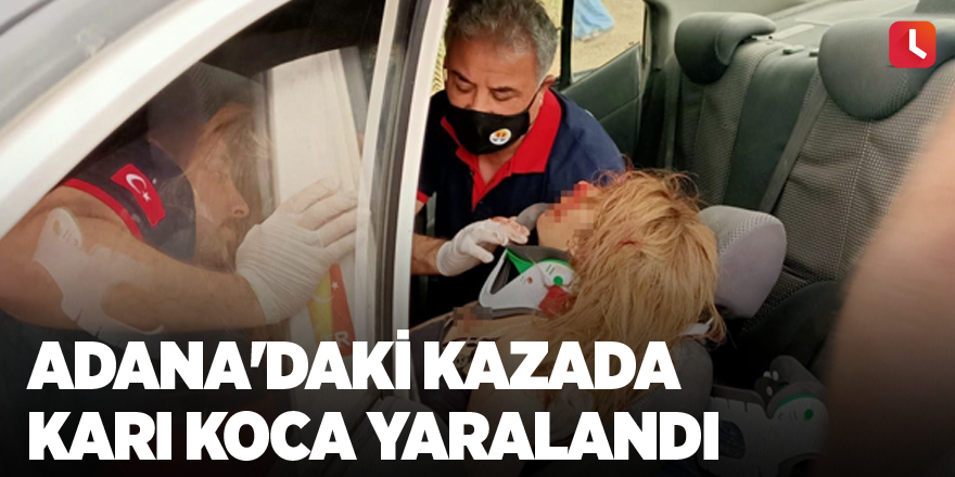 Adana'daki kazada karı koca yaralandı