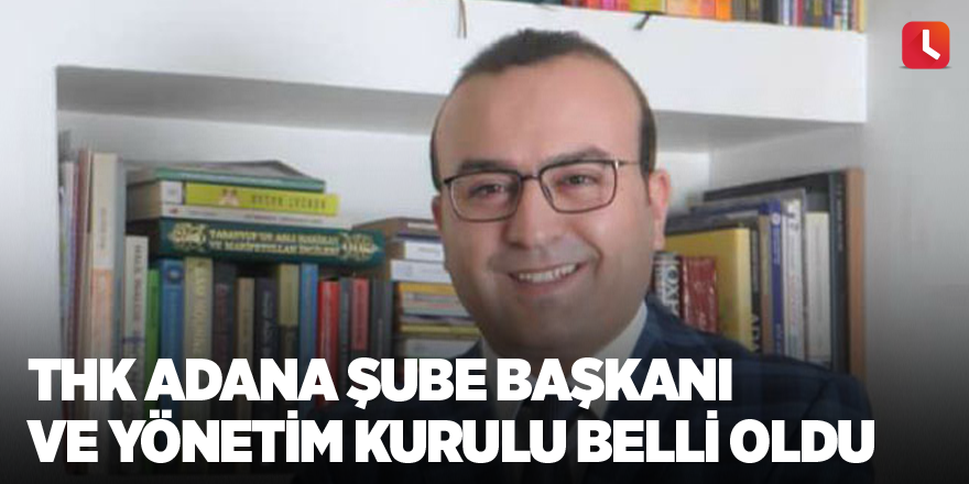 THK Adana Şube Başkanı ve Yönetim Kurulu belli oldu