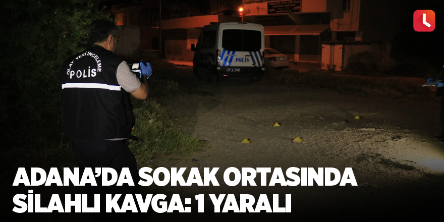 Adana’da sokak ortasında silahlı kavga: 1 yaralı