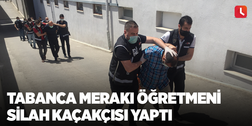 Tabanca merakı öğretmeni silah kaçakçısı yaptı