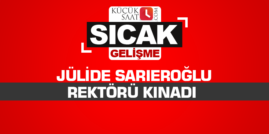 Sarıeroğlu rektörü kınadı