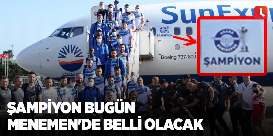 Şampiyon bugün Menemen'de belli olacak