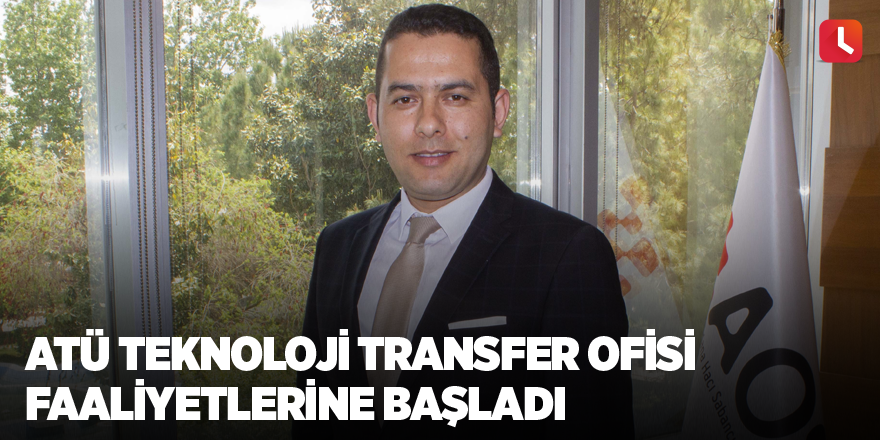 ATÜ Teknoloji Transfer Ofisi faaliyetlerine başladı