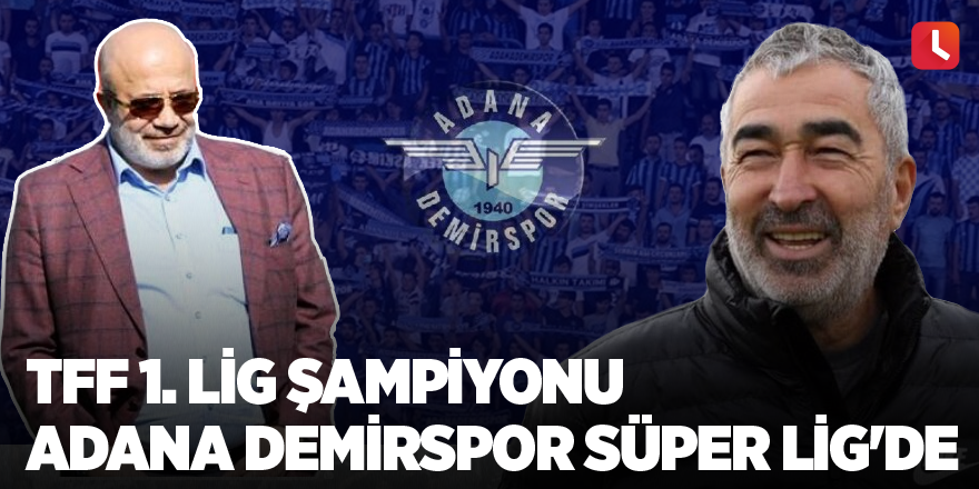 TFF 1. Lig şampiyonu 26 yıl sonra Adana Demirspor Süper Lig'de