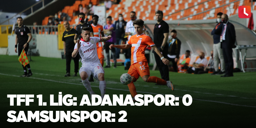 TFF 1. Lig: Adanaspor: 0 - Samsunspor: 2