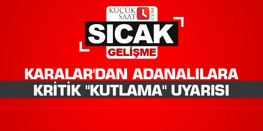 Zeydan Karalar'dan Adanalılara kritik "kutlama" uyarısı