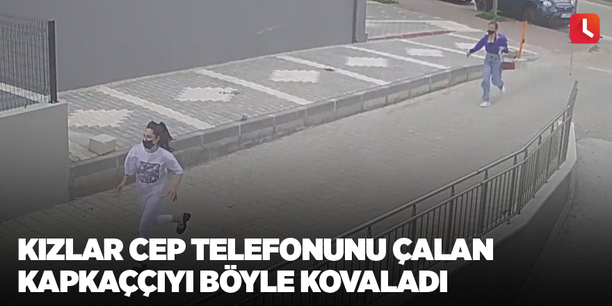 Kızlar cep telefonunu çalan kapkaççıyı böyle kovaladı