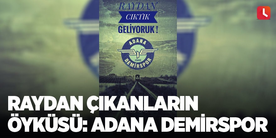 Raydan çıkanların öyküsü: Adana Demirspor