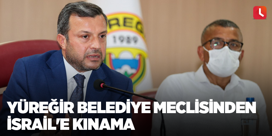 Yüreğir Belediye Meclisinden İsrail'e kınama