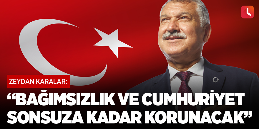 “Bağımsızlık ve Cumhuriyet sonsuza kadar korunacak”