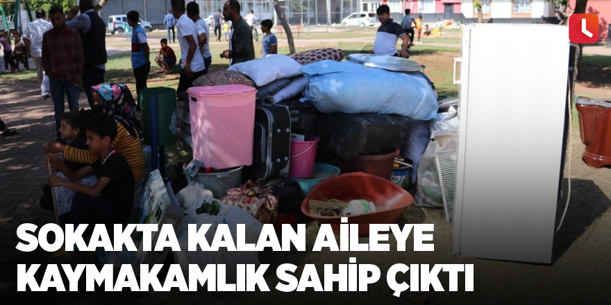 Sokakta kalan aileye Kaymakamlık sahip çıktı