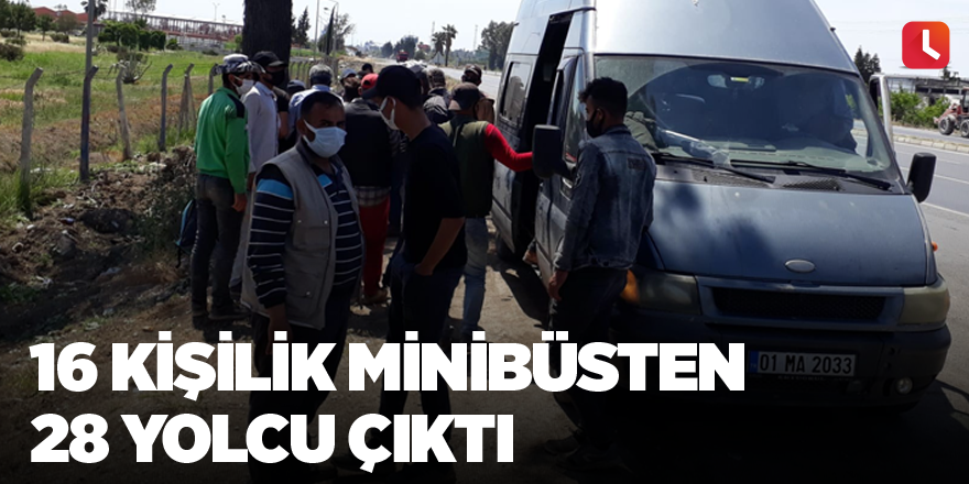 16 kişilik minibüsten 28 yolcu çıktı