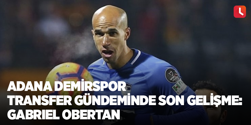 Adana Demirspor transfer gündeminde son gelişme: Gabriel Obertan