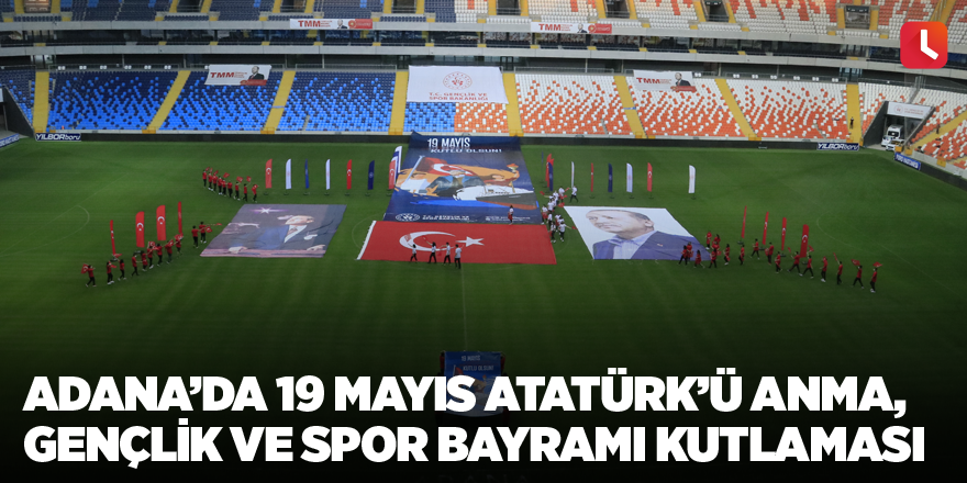 Adana’da 19 Mayıs Atatürk’ü Anma, Gençlik ve Spor Bayramı kutlaması