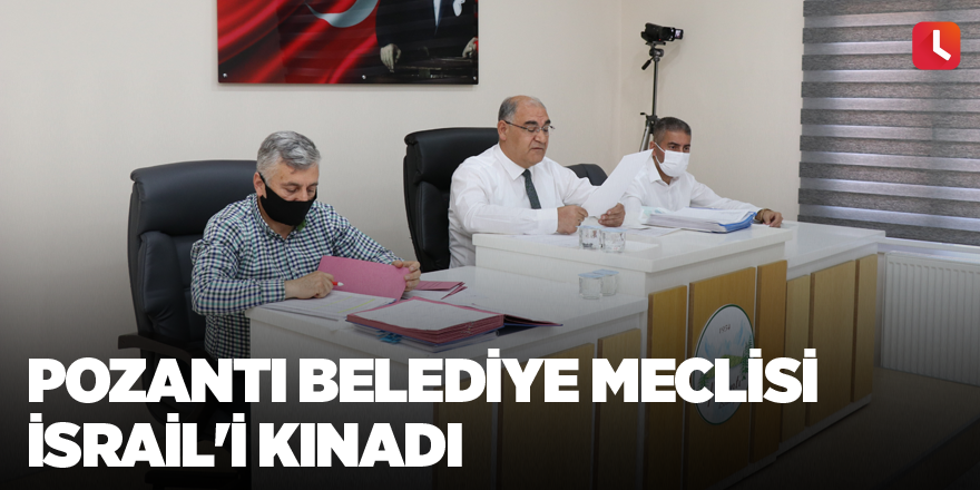 Pozantı Belediye Meclisi İsrail'i kınadı