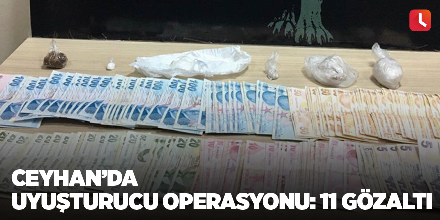 Ceyhan’da uyuşturucu operasyonu: 11 gözaltı