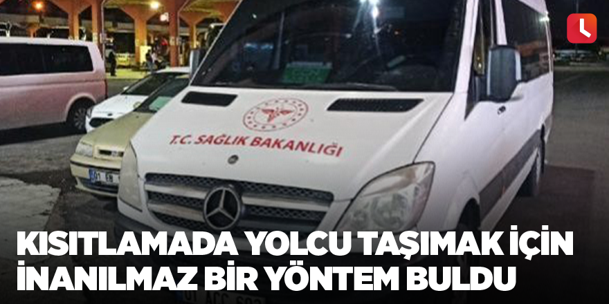 Kısıtlamada yolcu taşımak için inanılmaz bir yöntem buldu